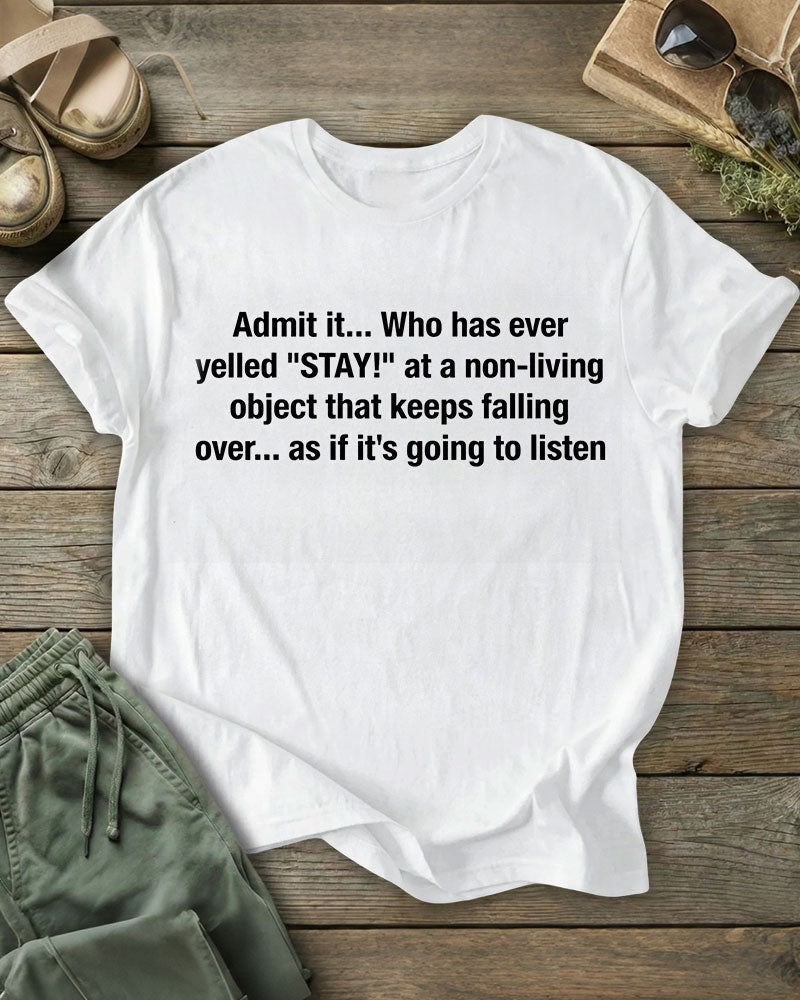 Admit it... Who has ever yelled "STAY!" 100% Cotton Crew Neck Short Sleeve Tshirt