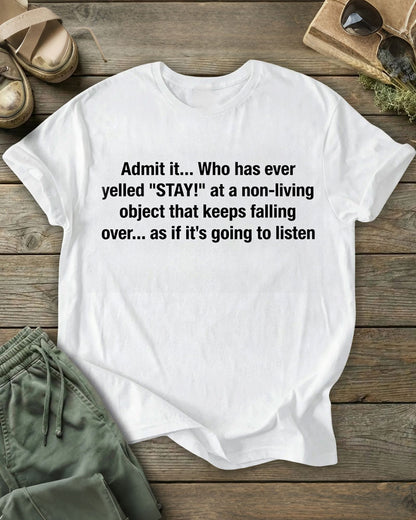 Admit it... Who has ever yelled "STAY!" 100% Cotton Crew Neck Short Sleeve Tshirt