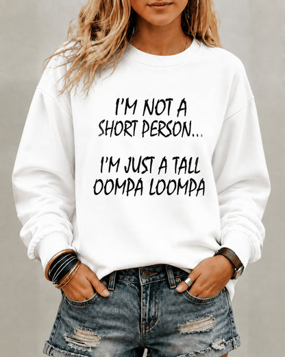 Women's I’M Not A Short Person…I’M Just A Tall Oompa Loompa Round Neck Sweatshirt